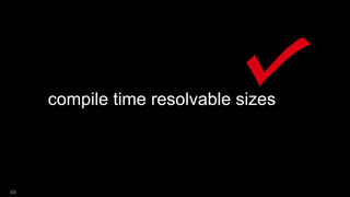 68
compile time resolvable sizes
 