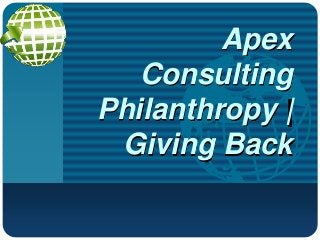 Company

LOGO

Apex
Consulting
Philanthropy |
Giving Back

 