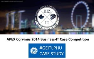 h"ps://www.facebook.com/corvinusBizIT 
APEX 
Corvinus 
2014 
Business-­‐IT 
Case 
Compe::on 
 