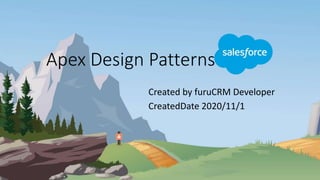 Apex Design Patterns
Created by furuCRM Developer
CreatedDate 2020/11/1
 
