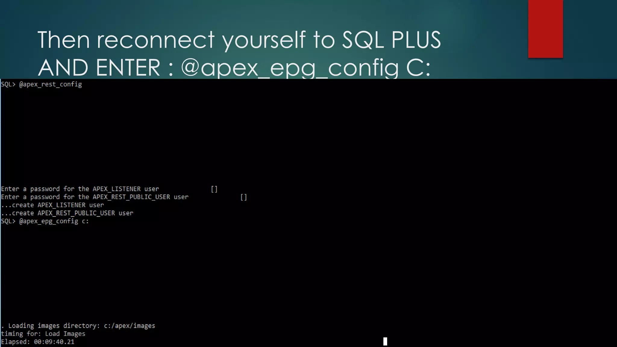 Then reconnect yourself to SQL PLUS AND ENTER : @apex_epg_config C: 