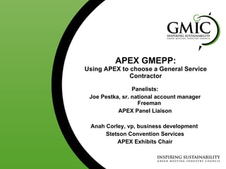 APEX GMEPP: Using APEX to choose a General Service Contractor ,[object Object],[object Object],[object Object],[object Object],[object Object],[object Object]