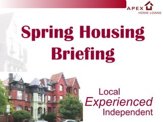 Local Experienced Independent Spring Housing Briefing 
