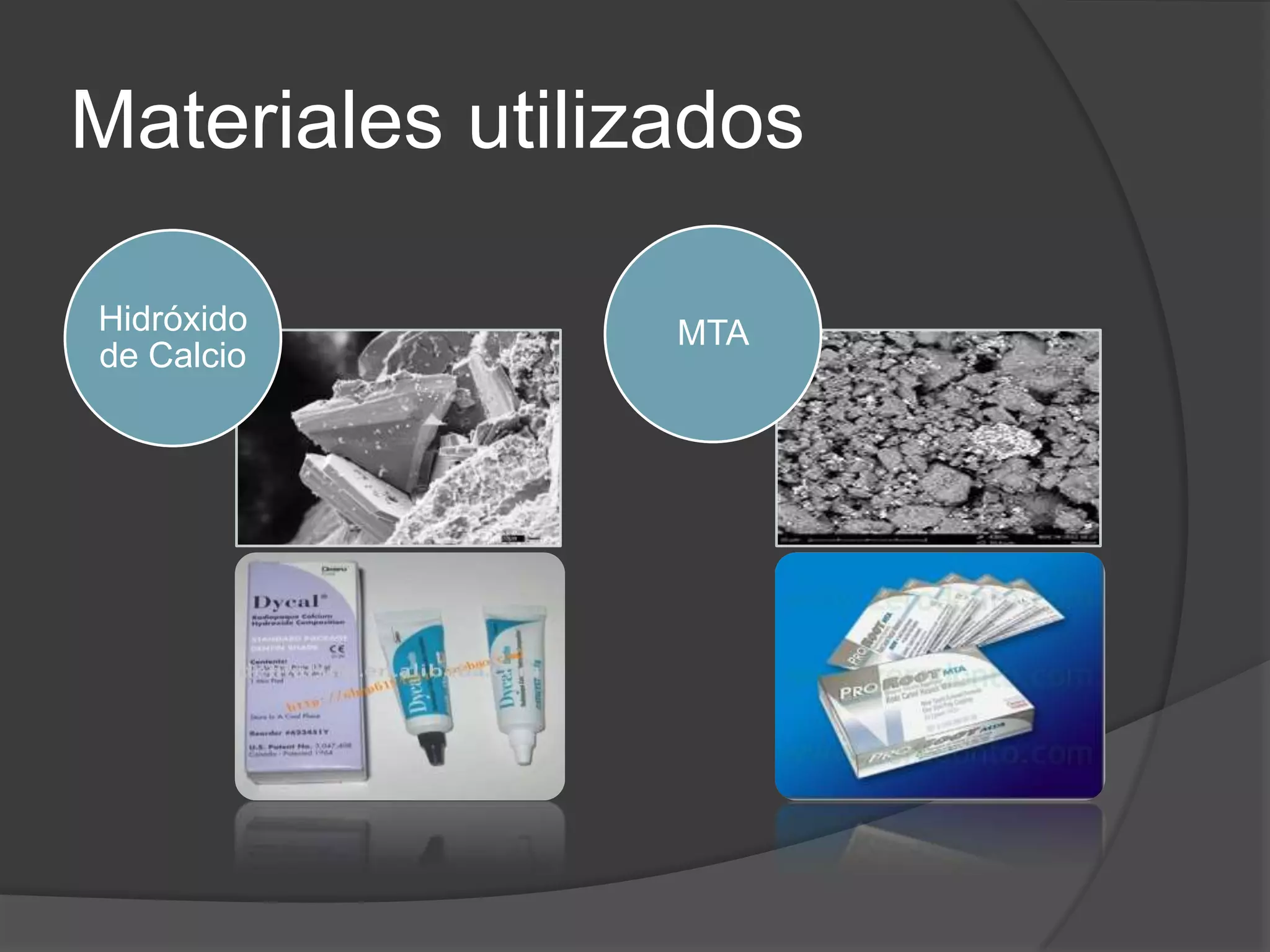 Materiales utilizados
Hidróxido
de Calcio

MTA

 