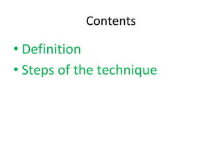 Contents
• Definition
• Steps of the technique
 