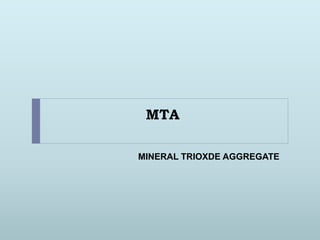 MTA
MINERAL TRIOXDE AGGREGATE
 