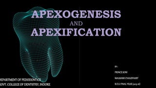 APEXOGENESIS
AND
APEXIFICATION
BY:-
PRINCESONI
MAUSAMICHAUDHARY
B.D.S.FINALYEAR(2015-16)
DEPARTMENT OF PEDODONTICS
GOVT. COLLEGE OF DENTISTRY, INDORE
 