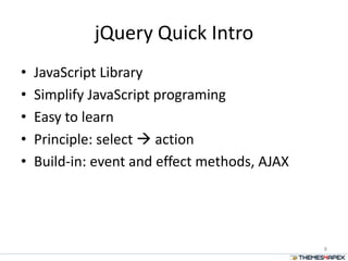 jQuery Quick Intro
• JavaScript Library
• Simplify JavaScript programing
• Easy to learn
• Principle: select  action
• Build-in: event and effect methods, AJAX
8
 