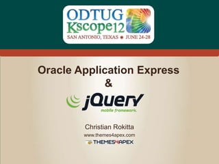 #Kscope
Oracle Application Express
&
Christian Rokitta
www.themes4apex.com
 