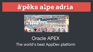 Oracle APEX

The world's best AppDev platform

 