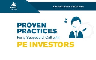 ADVISOR BEST PRACTICES
PROVEN
PRACTICES
For a Successful Call with
PE INVESTORS
 