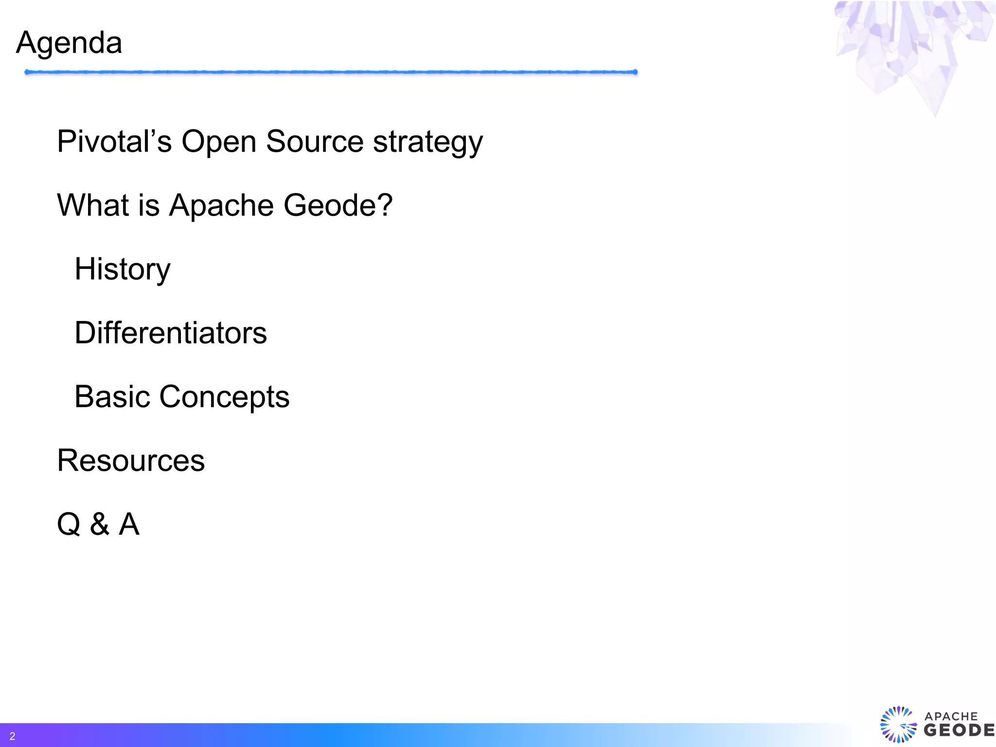 Pivotal’s Open Source strategy
What is Apache Geode?
History
Differentiators
Basic Concepts
Resources
Q & A
Agenda
2
 