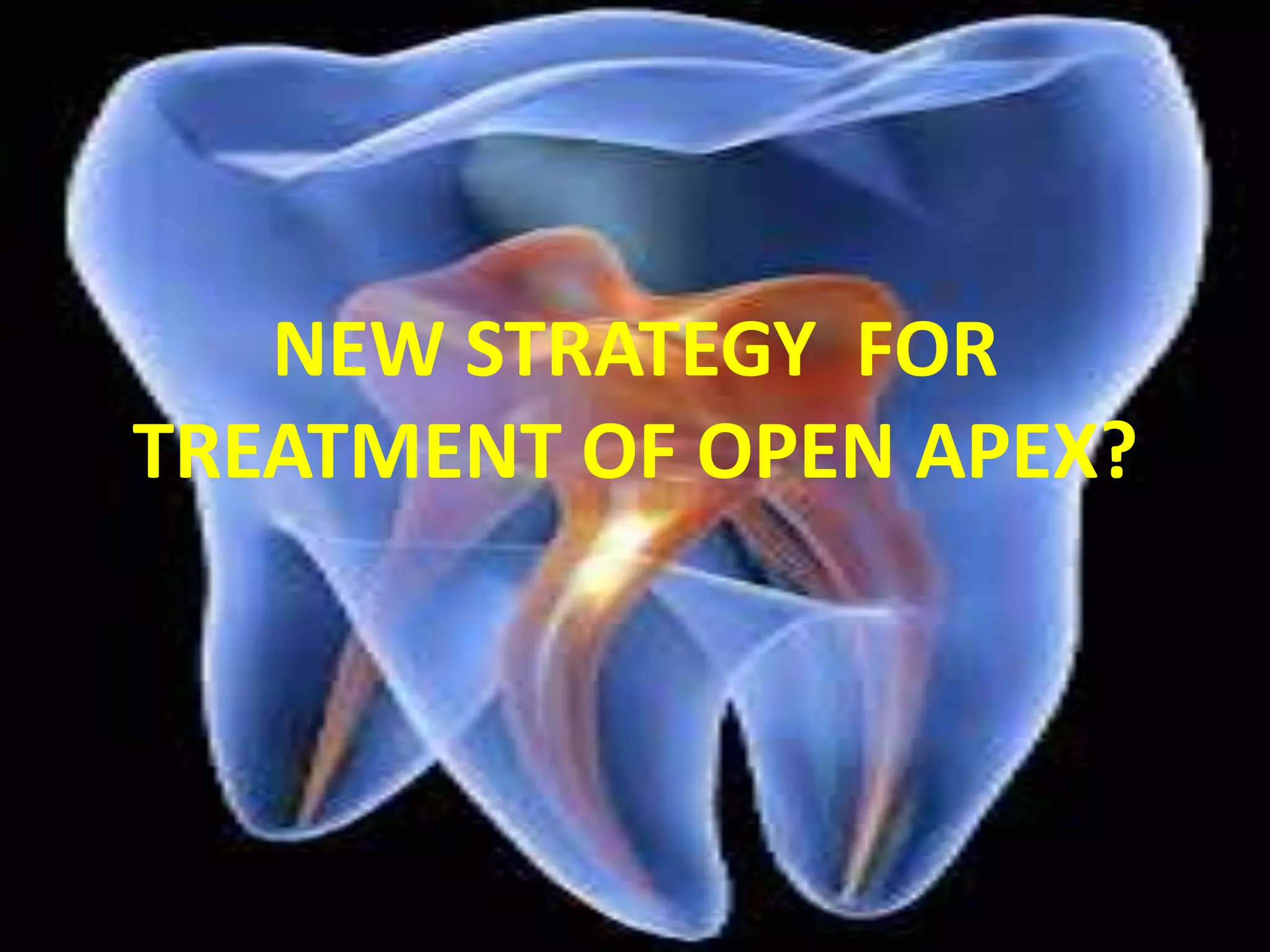 NEW STRATEGY FOR
TREATMENT OF OPEN APEX?