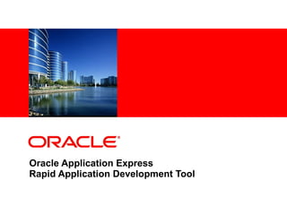 Oracle Application Express  Rapid Application Development Tool 
