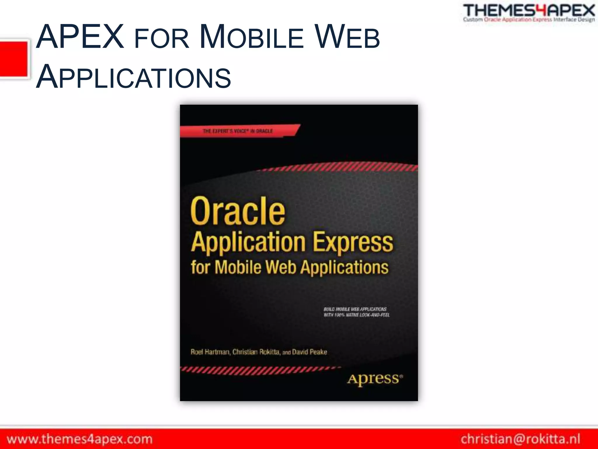 APEX FOR MOBILE WEB
APPLICATIONS
 