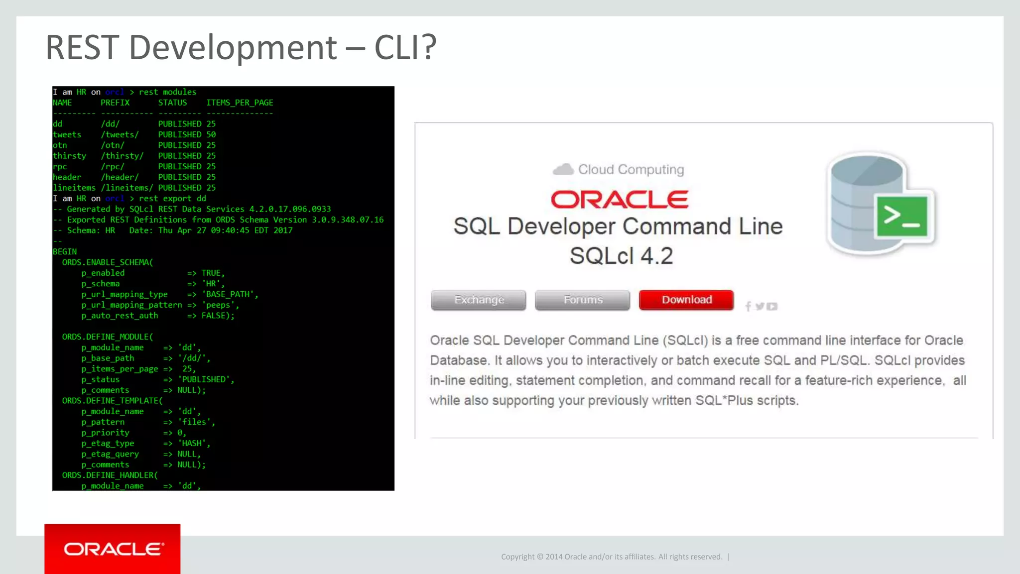 Copyright © 2014 Oracle and/or its affiliates. All rights reserved. |
REST Development – CLI?
 