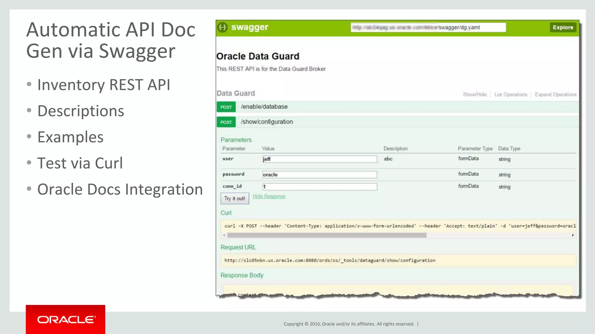 Copyright © 2016, Oracle and/or its affiliates. All rights reserved. |
Automatic API Doc
Gen via Swagger
• Inventory REST API
• Descriptions
• Examples
• Test via Curl
• Oracle Docs Integration
 