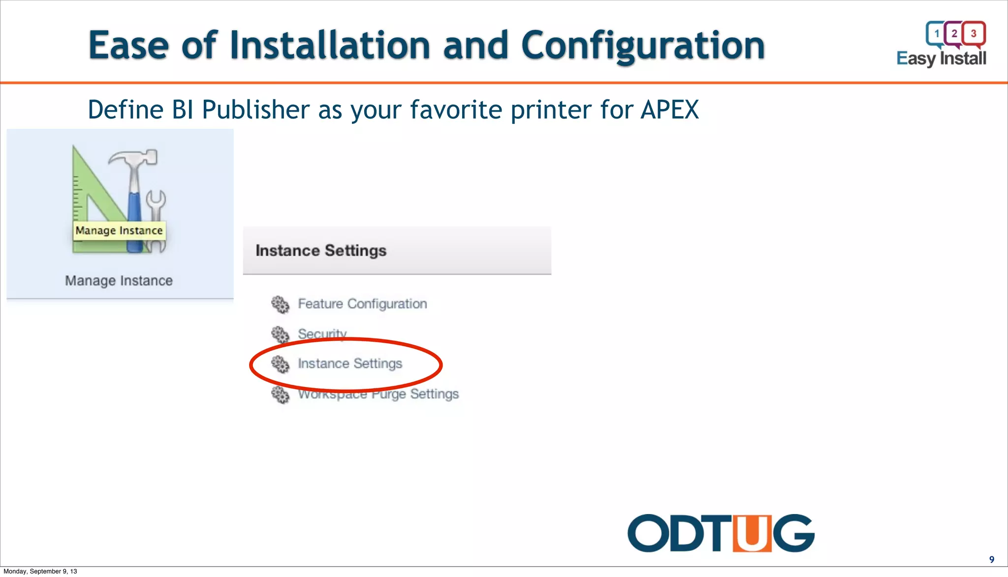 Ease of Installation and Configuration
9
Define BI Publisher as your favorite printer for APEX
Monday, September 9, 13
 