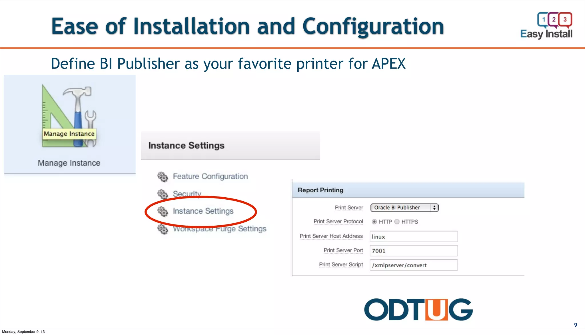 Ease of Installation and Configuration
9
Define BI Publisher as your favorite printer for APEX
Monday, September 9, 13
 