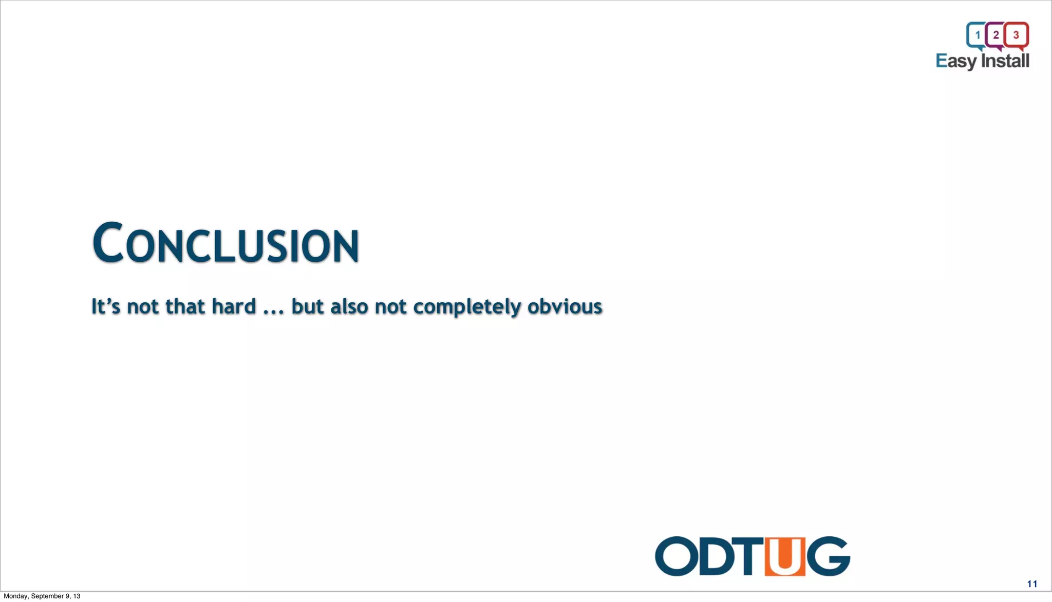 CONCLUSION
11
It’s not that hard ... but also not completely obvious
Monday, September 9, 13
 