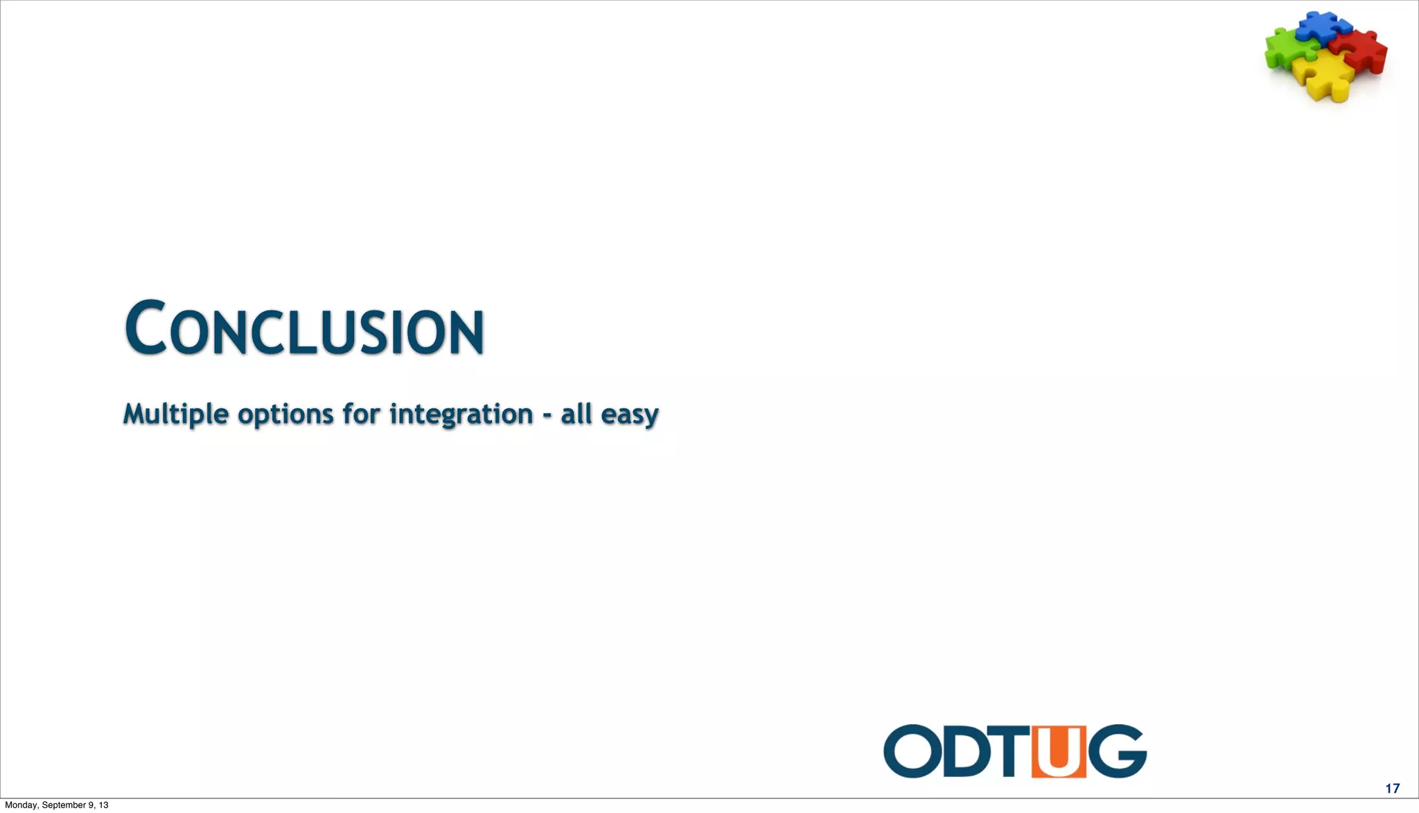 CONCLUSION
17
Multiple options for integration - all easy
Monday, September 9, 13
 