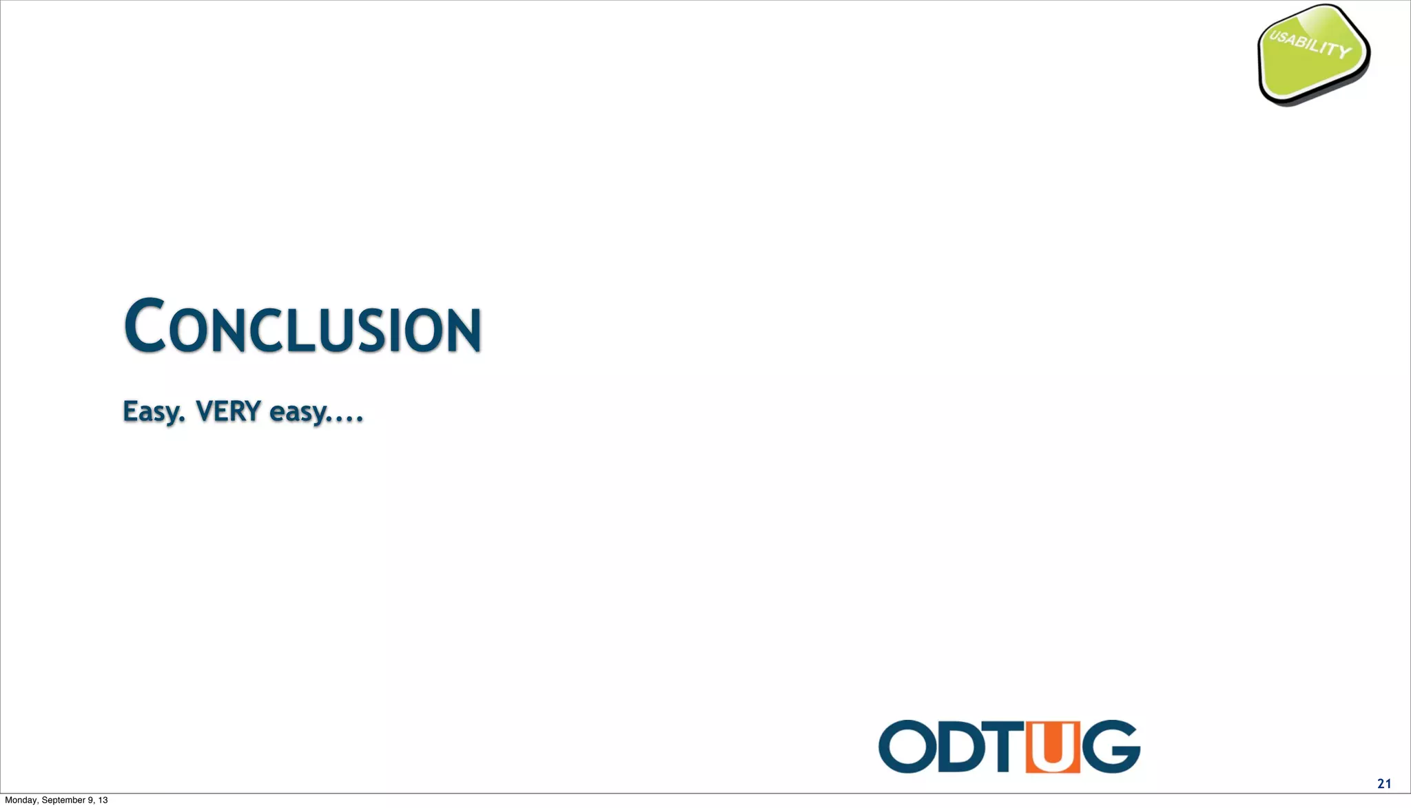 CONCLUSION
21
Easy. VERY easy....
Monday, September 9, 13
 