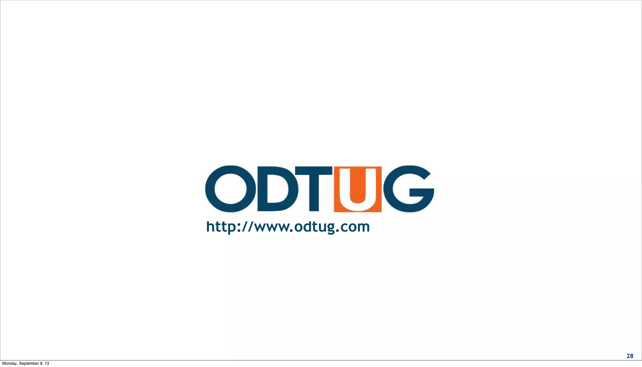 http://www.odtug.com
28
Monday, September 9, 13
 