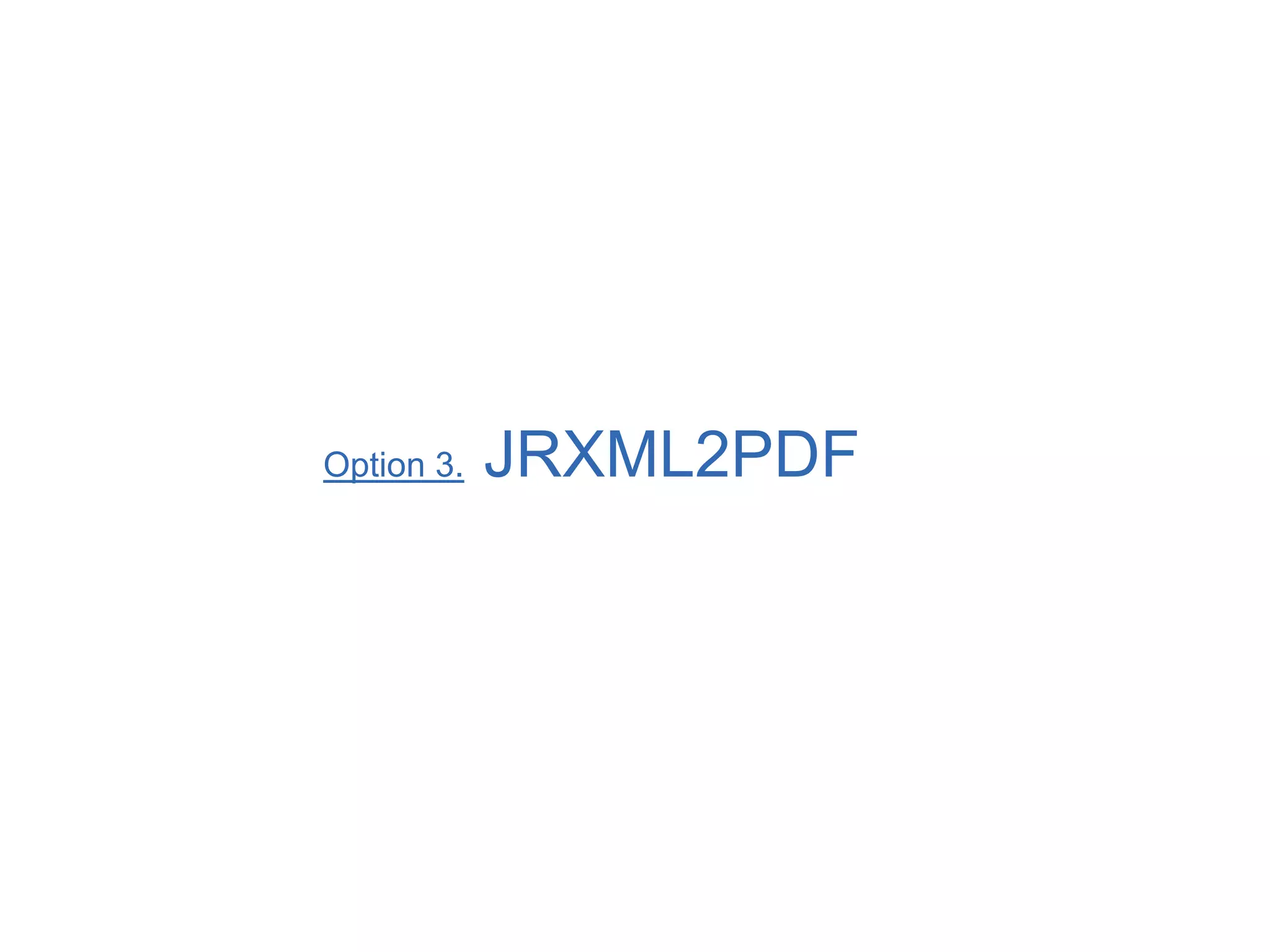 Option 3. JRXML2PDF
 