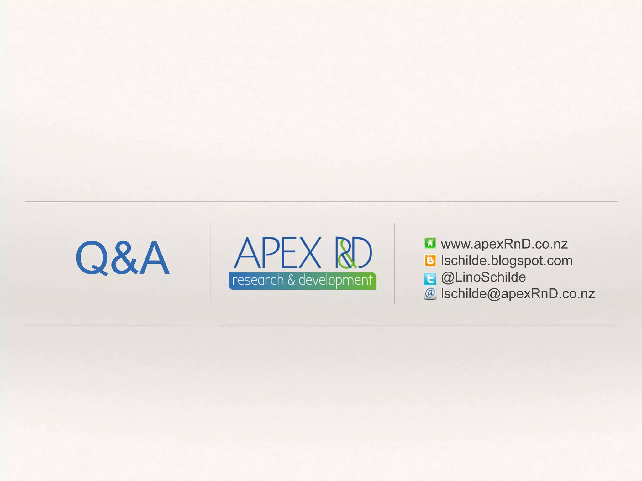 Q&A
www.apexRnD.co.nz
lschilde.blogspot.com
@LinoSchilde
lschilde@apexRnD.co.nz
 