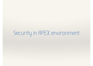 Security in APEX environment
 