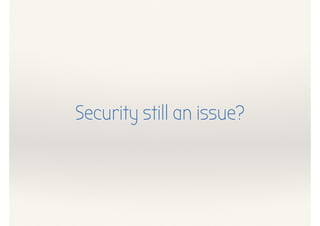 Security still an issue?
 