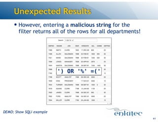Unexpected Results
— However, entering a malicious string for the
filter returns all of the rows for all departments!
61
') OR '%' =('
DEMO: Show SQLi example
 
