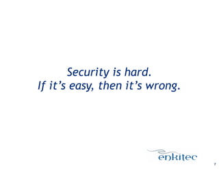 Security is hard.
If it’s easy, then it’s wrong.
7
 