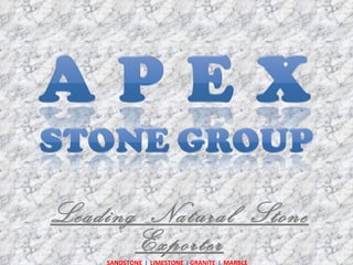 Leading  Natural  Stone Exporter SANDSTONE  I   LIMESTONE  I  GRANITE  I   MARBLE  
