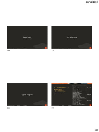 26/11/2019
39
153
lots of rows
154
lots of latching
155
typical program
156
rs = stmt.executeQuery("...");
while(rs.next()) {
v1 = rs.getInt(1);
v2 = rs.getString(2);
...
}
• Get latch
• Walk along list
• Get block
• Extract single row
• Release latch
• Give row back to client
• Get latch (again)
• Walk along list (again)
• Get block (again)
• Extract single row
• Release latch (again)
• Give row back to client (again)
Row #1
Row #2
• Get latch (again)
• Walk along list (again)
• Get block (again)
• Extract single row
• Release latch (again)
• Give row back to client (again)
Row #3
153 154
155 156
 