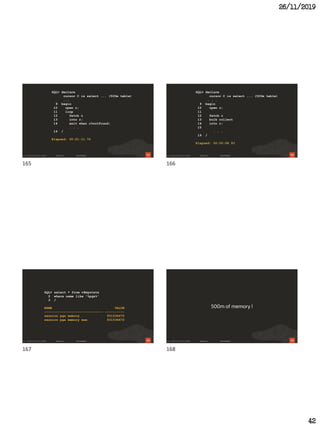26/11/2019
42
165
SQL> declare
cursor C is select ... (500m table)
...
9 begin
10 open c;
11 loop
12 fetch c
13 into r;
14 exit when c%notfound;
. . .
19 /
Elapsed: 00:01:11.72
166
SQL> declare
cursor C is select ... (500m table)
. . .
9 begin
10 open c;
11
12 fetch c
13 bulk collect
14 into r;
15
. . .
19 /
Elapsed: 00:00:08.93
167
SQL> select * from v$mystats
2 where name like '%pga%'
3 /
NAME VALUE
------------------------------ ----------
session pga memory 501534672
session pga memory max 501534672
168
500m of memory !
165 166
167 168
 