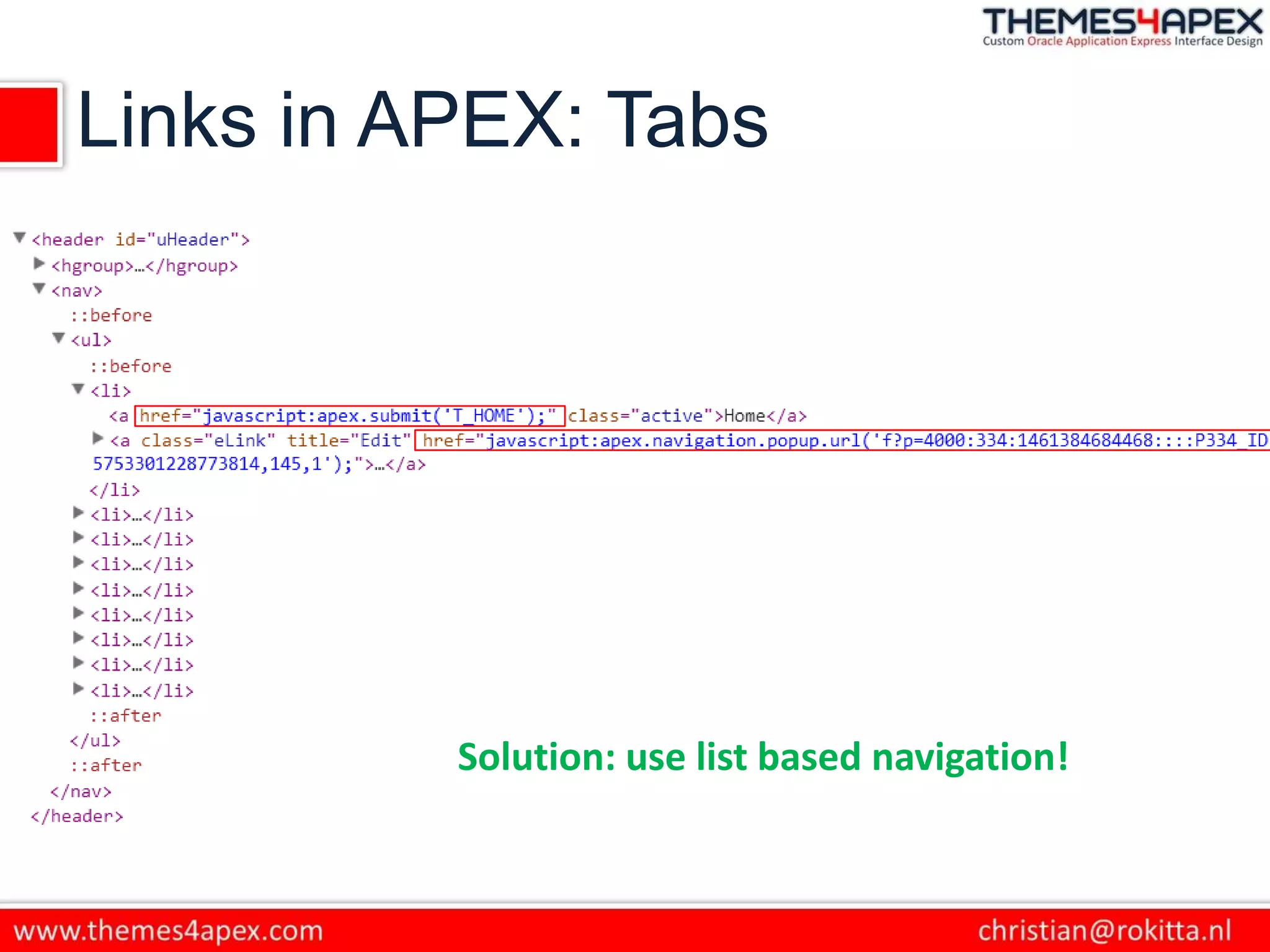 Links in APEX: Tabs
Solution: use list based navigation!
 
