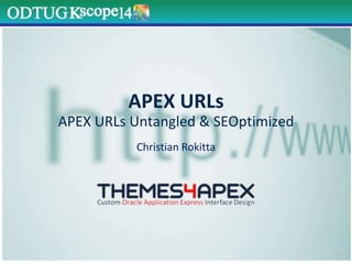 APEX URLs
APEX URLs Untangled & SEOptimized
Christian Rokitta
 