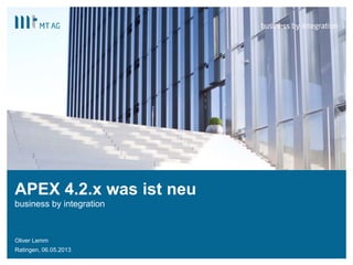 |
APEX 4.2.x was ist neu
business by integration
Oliver Lemm
Ratingen, 06.05.2013
 