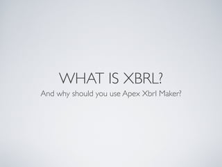 WHAT IS XBRL?
And why should you use Apex Xbrl Maker?
 