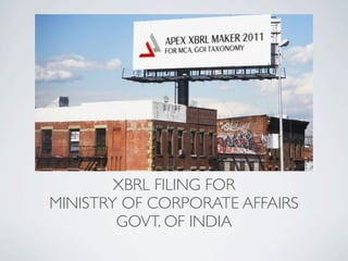 XBRL FILING FOR
MINISTRY OF CORPORATE AFFAIRS
        GOVT. OF INDIA
 
