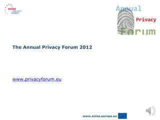 The Annual Privacy Forum 2012




www.privacyforum.eu




                                1
 