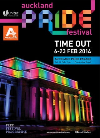 TIME OUT

6-23 FEB 2014
AUCKLAND PRIDE PARADE

FREE
FESTIVAL
PROGRAMME

aucklandpridefestival.org. nz

AkldPrideFest

 