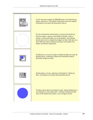 Geração de Imagens para a Web
Divisão de Serviços Comunidade – Centro de Computação - Unicamp 24
 