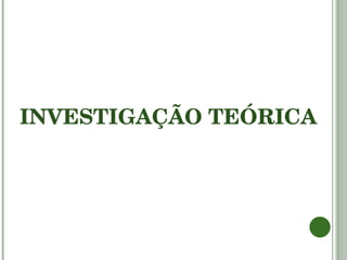 INVESTIGAÇÃO TEÓRICA 