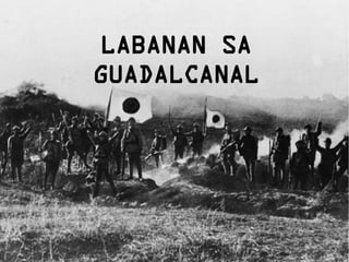 Labanan sa
Guadalcanal
 