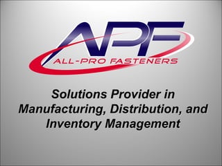Solutions Provider inSolutions Provider in
Manufacturing, Distribution, andManufacturing, Distribution, and
Inventory ManagementInventory Management
 