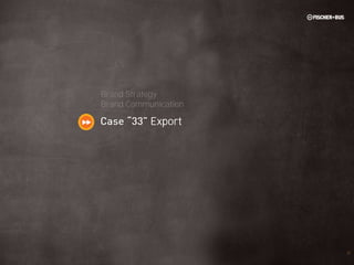 Brand Strategy
Brand Communication

           Export




                      31
 