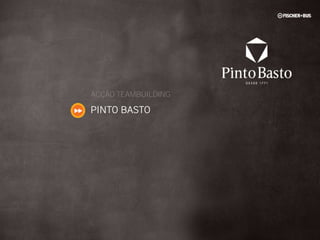 ACÇÃO TEAMBUILDING

PINTO BASTO
 