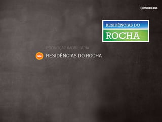 PROMOÇÃO IMOBILIÁRIA

RESIDÊNCIAS DO ROCHA
 